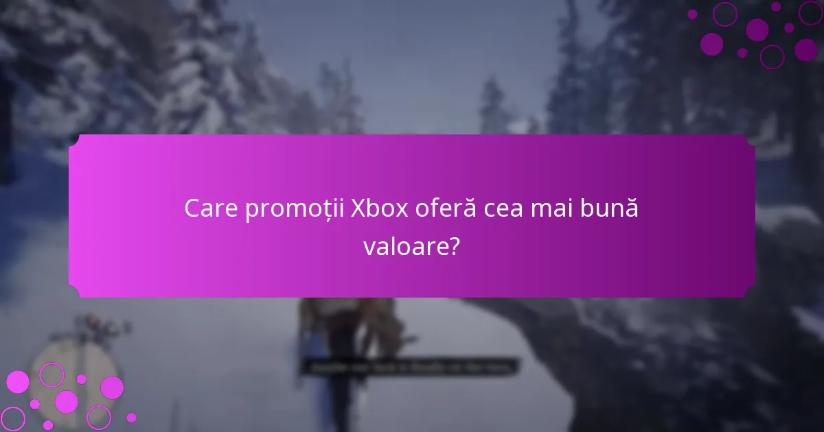 Când încep și se termină promoțiile Xbox?