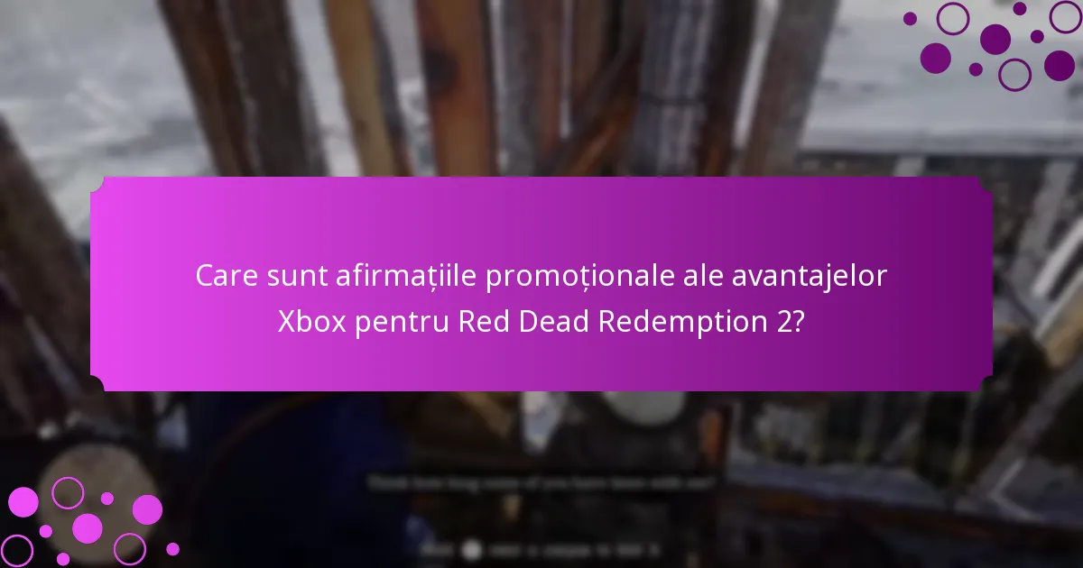 Care sunt afirmațiile promoționale ale avantajelor Xbox pentru Red Dead Redemption 2?