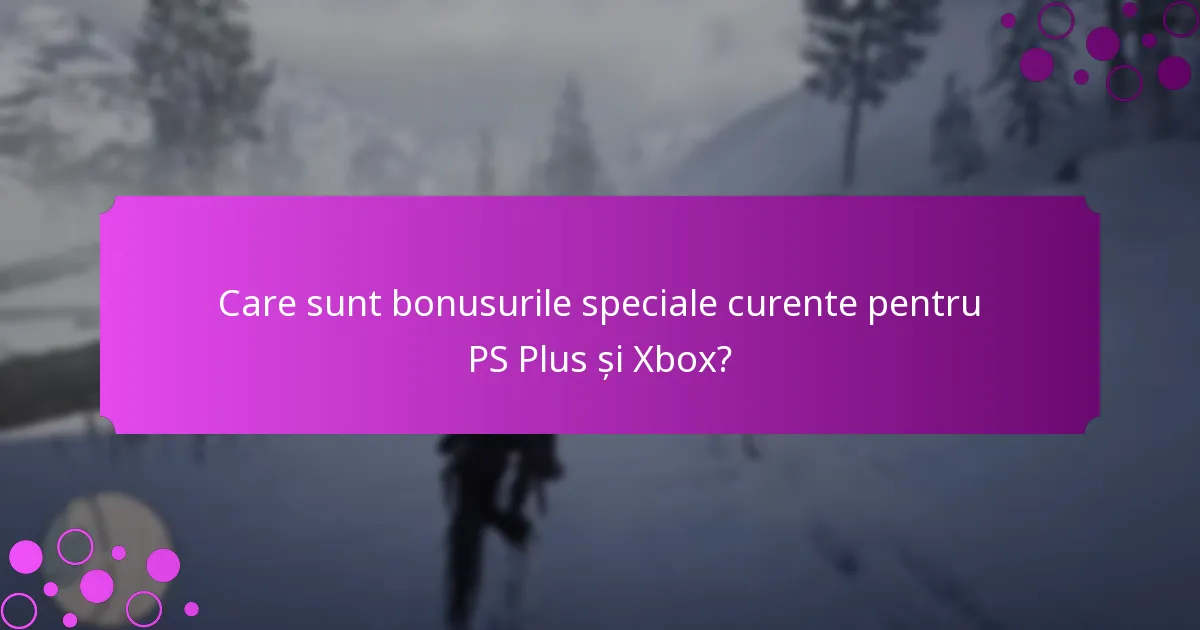 Ce conținut exclusiv este disponibil prin avantajele PS Plus și Xbox?