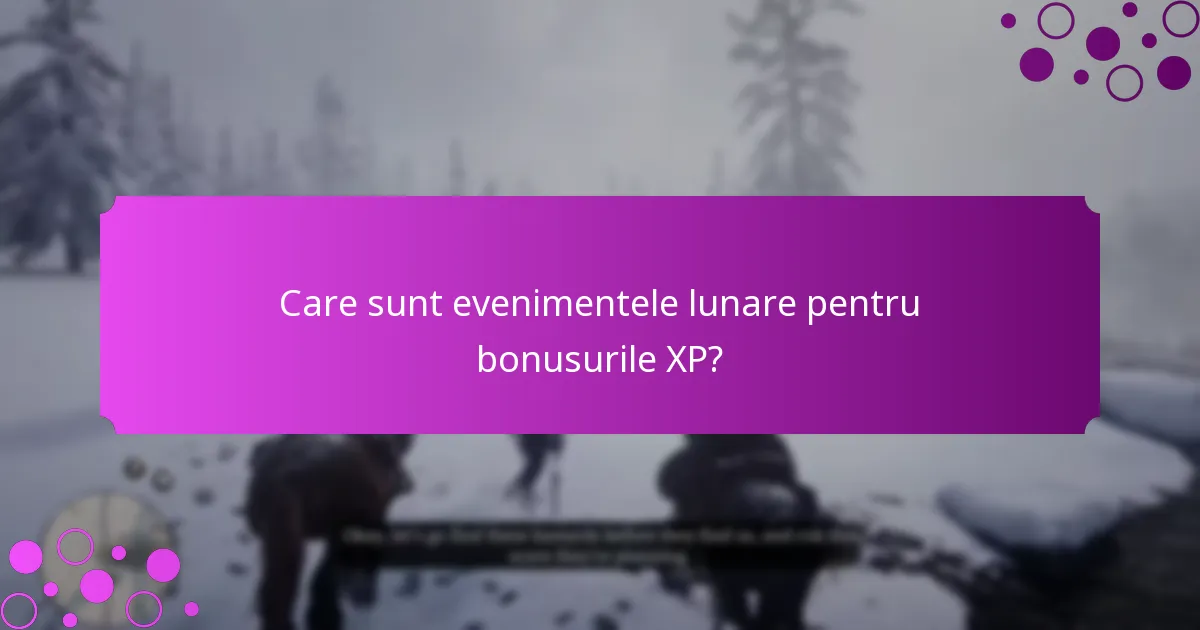 Care sunt evenimentele lunare pentru bonusurile XP?