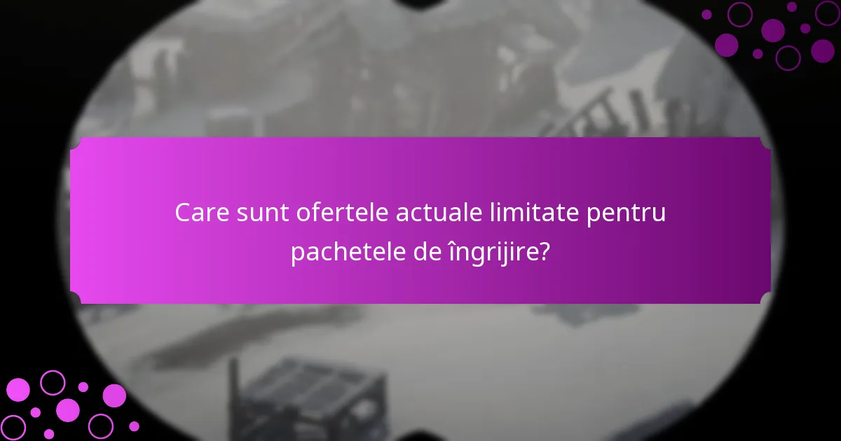 Ce recompense exclusive pot câștiga din pachetele de îngrijire?