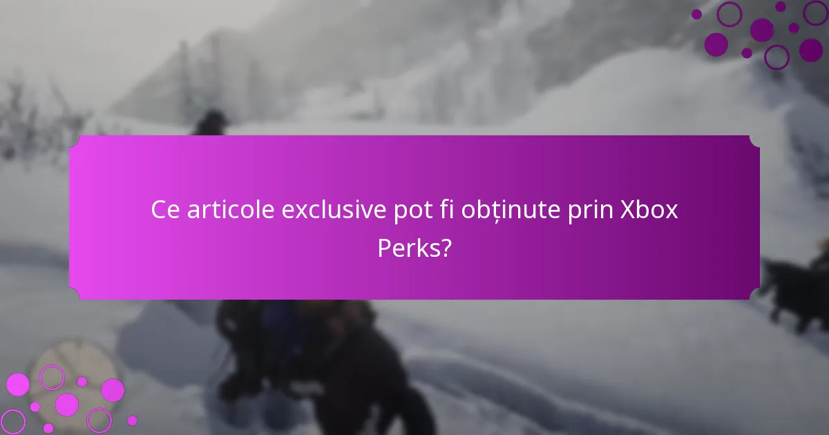 Ce tipuri de bonusuri sunt disponibile prin Xbox Perks?