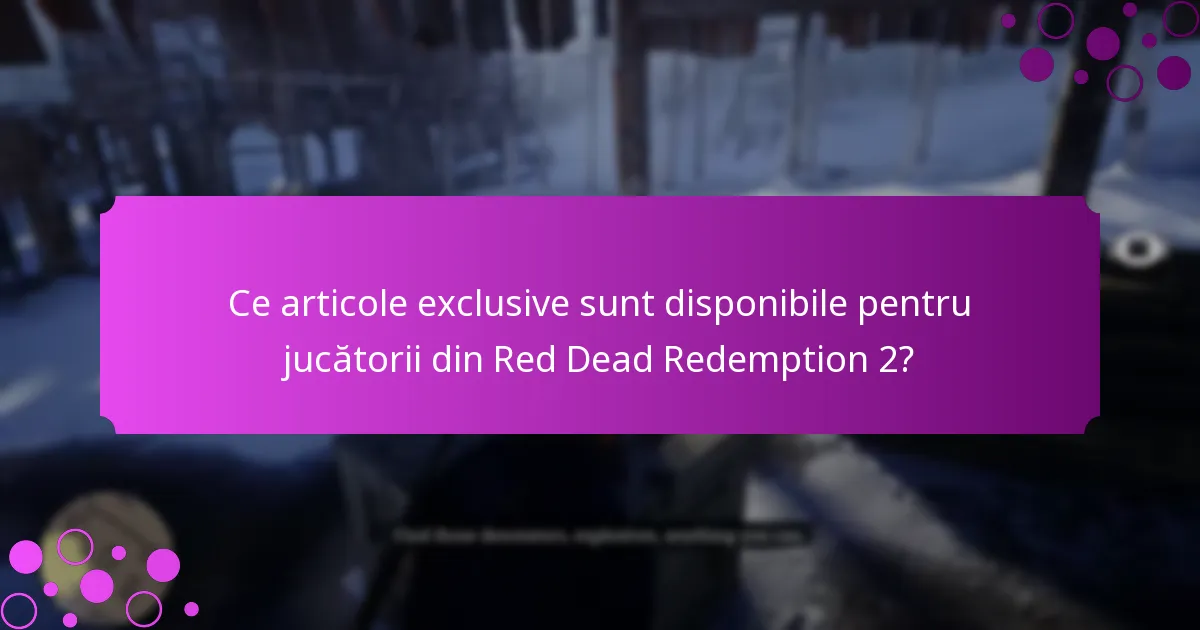 Ce articole exclusive sunt disponibile pentru jucătorii din Red Dead Redemption 2?