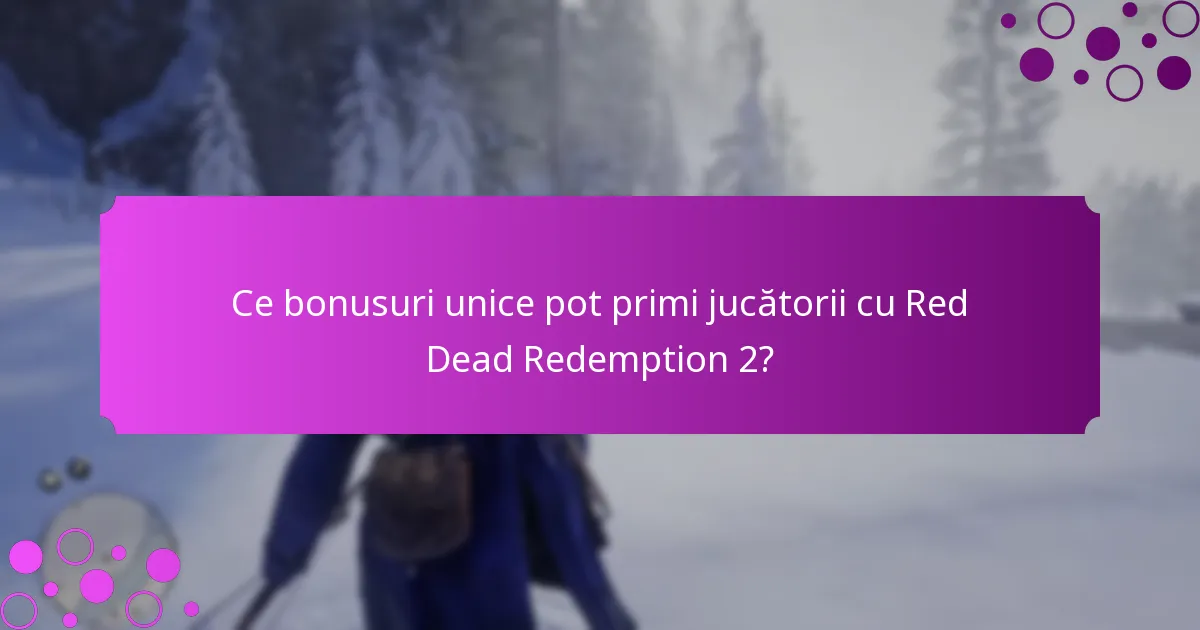 Ce bonusuri unice pot primi jucătorii cu Red Dead Redemption 2?