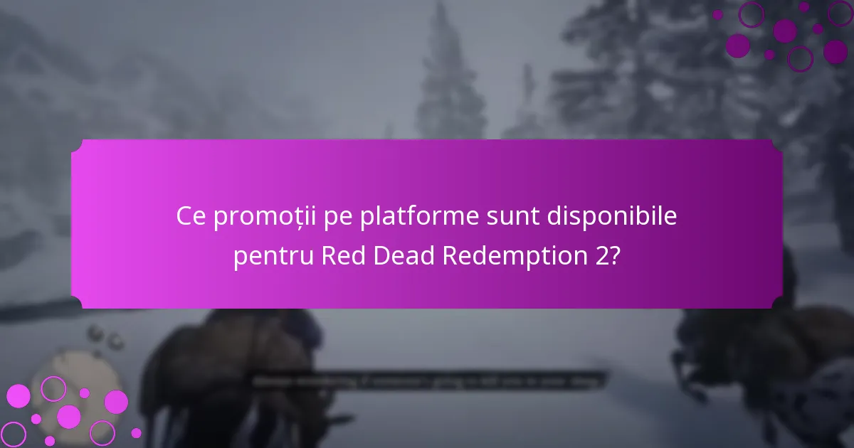 Care sunt ofertele limitate în timp curente pentru Red Dead Redemption 2?