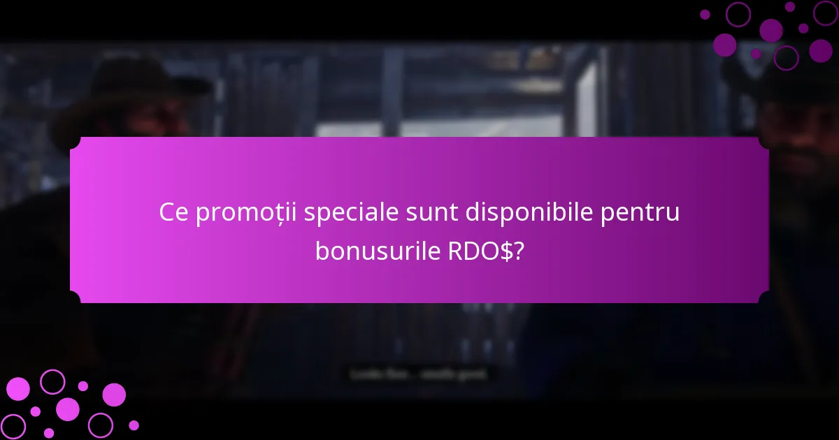 Ce promoții speciale sunt disponibile pentru bonusurile RDO$?