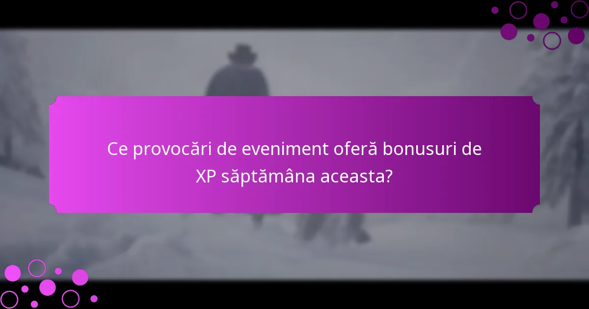 Ce oferte limitate în timp oferă bonusuri de XP?