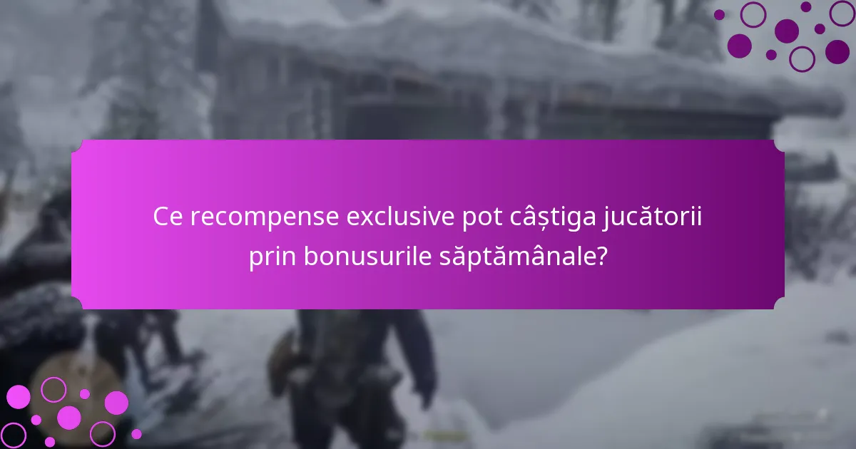 Ce recompense exclusive pot câștiga jucătorii prin bonusurile săptămânale?