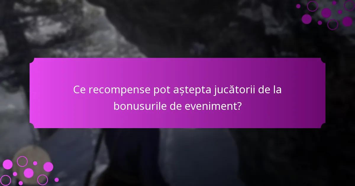 Care este durata și disponibilitatea bonusurilor de eveniment?