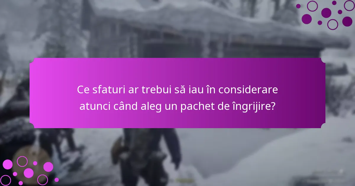 Cum compar diferite pachete de îngrijire?