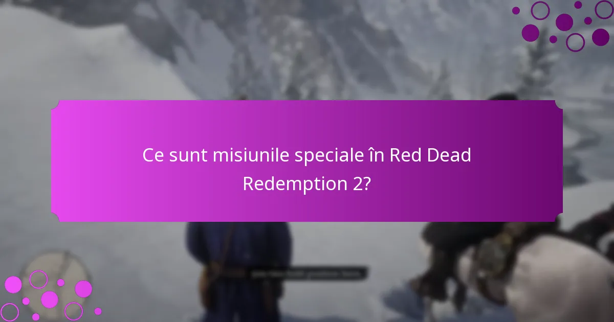 Ce sunt misiunile speciale în Red Dead Redemption 2?