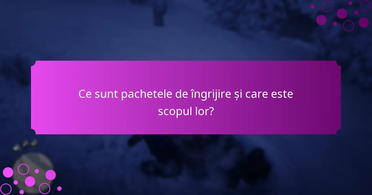 Cum să alegeți cel mai bun pachet de îngrijire?