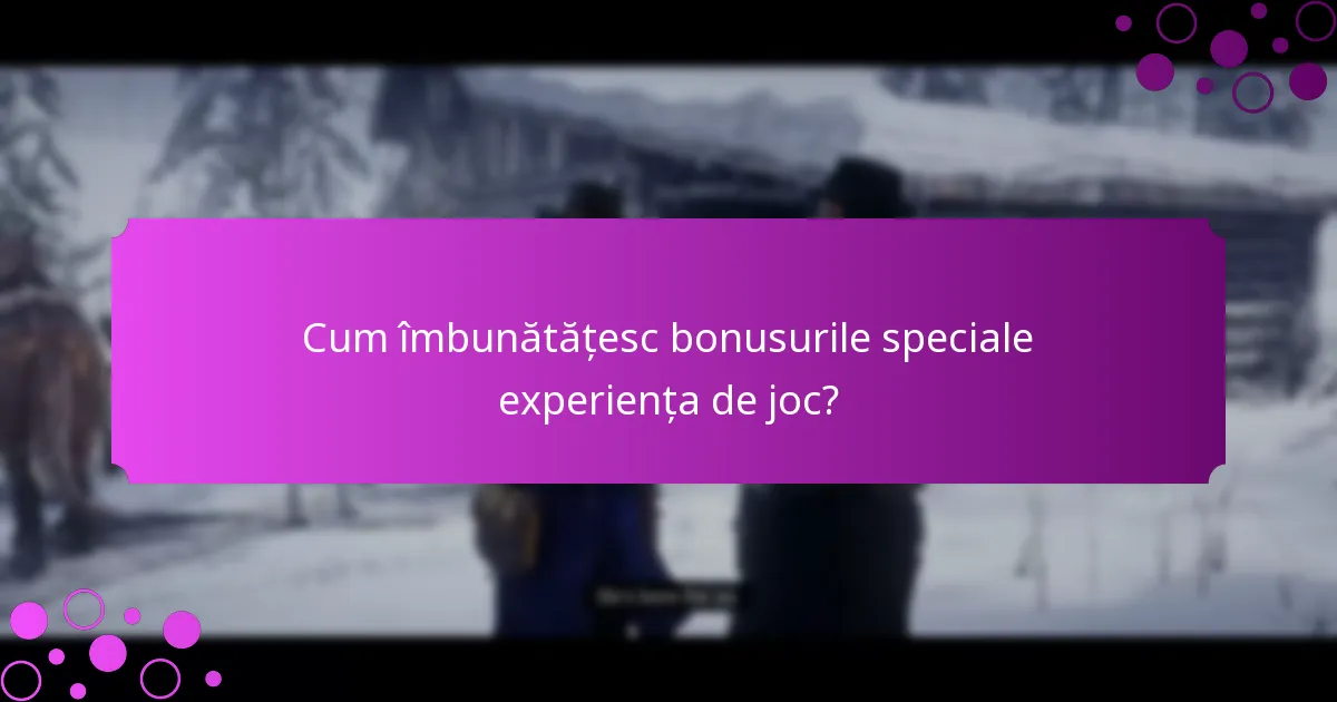 Cum îmbunătățesc bonusurile speciale experiența de joc?
