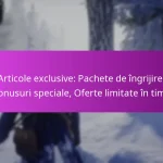 Articole exclusive: Pachete de îngrijire, Bonusuri speciale, Oferte limitate în timp