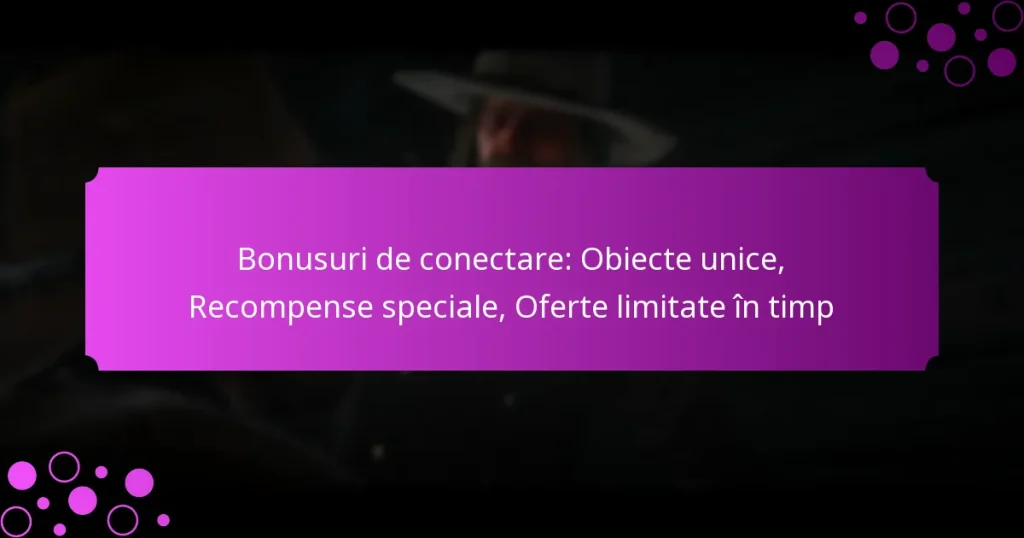 featured-image-bonusuri-de-conectare-obiecte-unice-recompense-speciale-oferte-limitate-in-timp