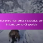 Bonusuri PS Plus: articole exclusive, oferte limitate, promoții speciale