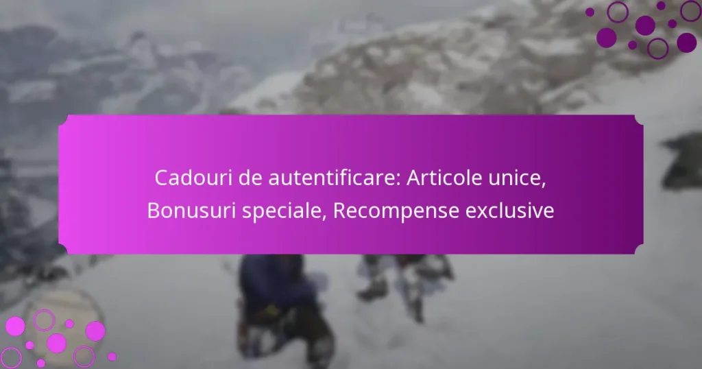 featured-image-cadouri-de-autentificare-articole-unice-bonusuri-speciale-recompense-eclusive